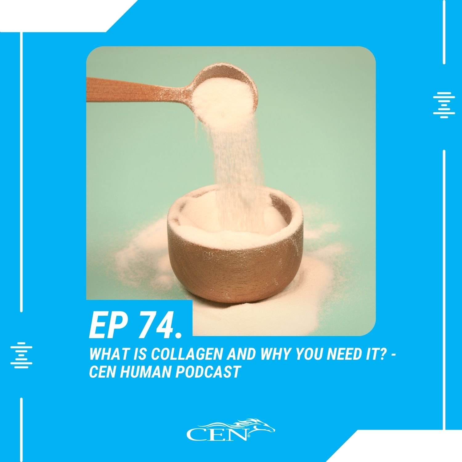 Ep 74. WHAT IS COLLAGEN AND WHY YOU NEED IT - CEN Human Podcast